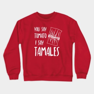 You say tomato, I say tamales - white letter design Crewneck Sweatshirt